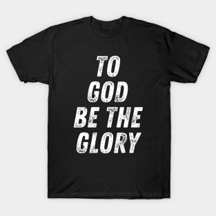 Christian Quote To God Be The Glory T-Shirt